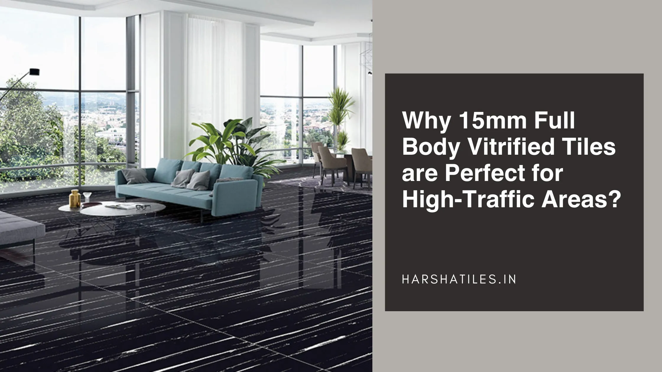 Why 15mm Full Body Vitrified Tiles are Perfect for High-Traffic Areas?