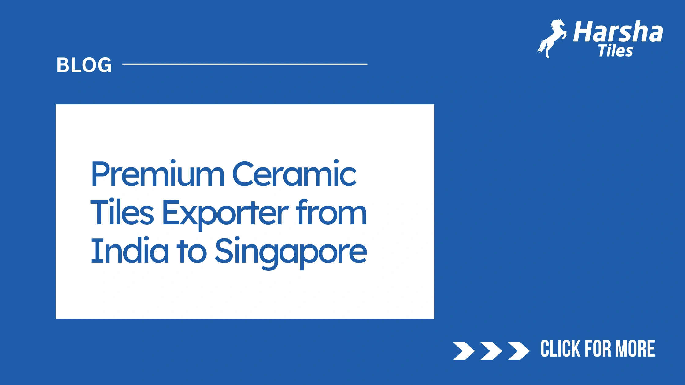 Premium Ceramic Tiles Exporter from India to Singapore
